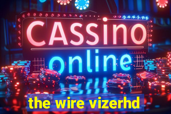 the wire vizerhd